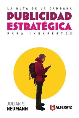 La Ruta de la Campaa: Publicidad Estratgica para Inexpertos