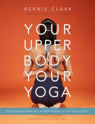 Your Upper Body, Your Yoga: Including Asymmetries & Proportions of the Whole Body