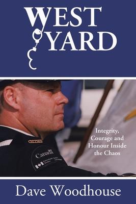 West Yard: Integrity, Courage and Honour Inside the Chaos