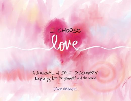 I Choose Love: A Journey of Self-Discovery: Exploring Love for Yourself and the World