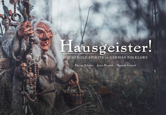 Hausgeister!: Household Spirits of German Folklore: Household Spirits of German Folklore