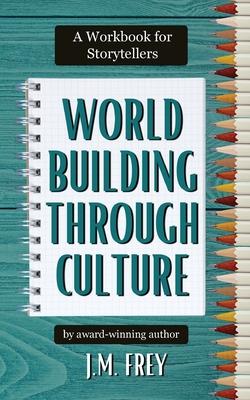 Worldbuilding Through Culture: A Workbook for Storytellers