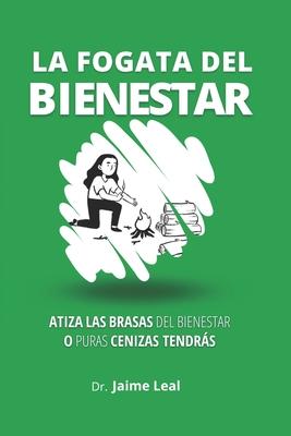 La fogata del bienestar: Cmo atizar las brasas del bienestar y encender la llama de la felicidad