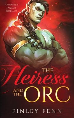 The Heiress and the Orc: A Monster Fantasy Romance