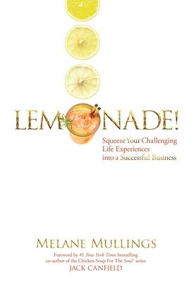 Lemonade!: Squeeze Your Challenging Life Experiences into a Successful Business