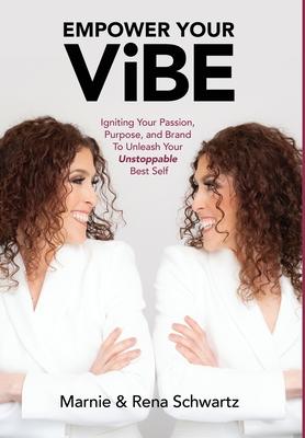 Empower Your Vibe: Igniting Your Passion, Purpose, and Brand To Unleash Your Unstoppable Best Self