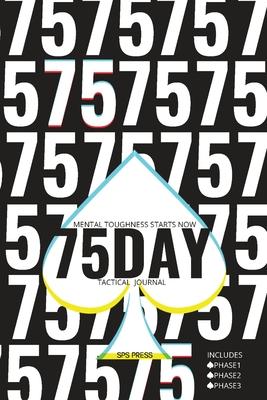 75day Tactical Journal: Mental Toughness Program Planner Phase 1/2/3, Diet Plan, 45 Min Workouts, 1-Gallon Water, 10 Min Read, No Alcohol/Chea