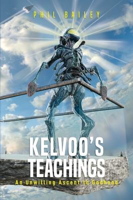 Kelvoo's Teachings: An Unwilling Ascent to Godhood