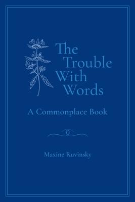 The Trouble With Words: A Commonplace Book