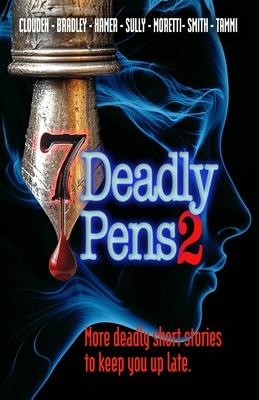 Seven Deadly Pens 2: More deadly short stories to keep you up late