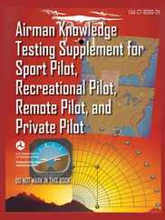 Airman Knowledge Testing Supplement for Sport Pilot, Recreational Pilot, Remote (Drone) Pilot, and Private Pilot FAA-CT-8080-2H: Flight Training Study Subscription