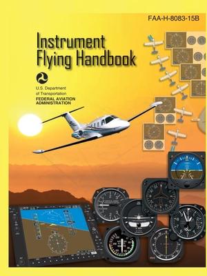 Instrument Flying Handbook FAA-H-8083-15B (Color Print): IFR Pilot Flight Training Study Guide