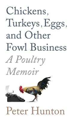Chickens, Turkeys, Eggs and Other Fowl Business; a Poultry Memoir Subscription