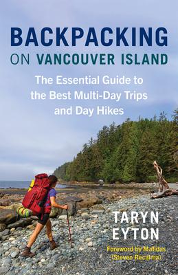 Backpacking on Vancouver Island: The Essential Guide to the Best Multi-Day Trips and Day Hikes