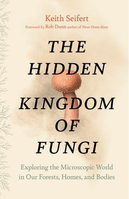 The Hidden Kingdom of Fungi: Exploring the Microscopic World in Our Forests, Homes, and Bodies Subscription