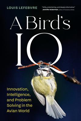 A Bird's IQ: Innovation, Intelligence, and Problem Solving in the Avian World Subscription