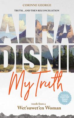 Alha Disnii My Truth: Words from a Wet'suwet'en Woman