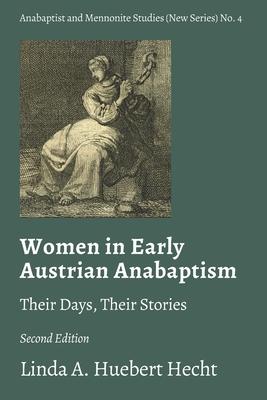 Women in Early Austrian Anabaptism: Their Days, Their Stories