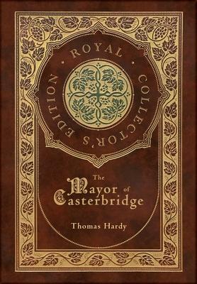 The Mayor of Casterbridge (Royal Collector's Edition) (Case Laminate Hardcover with Jacket)