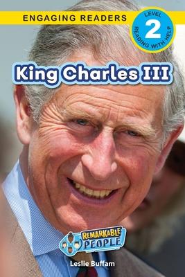 King Charles III: Remarkable People (Engaging Readers, Level 2)