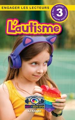 L'autisme: Comprendre votre esprit et votre corps (Engager les lecteurs, Niveau 3)