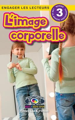 L'image corporelle: Comprendre votre esprit et votre corps (Engager les lecteurs, Niveau 3)