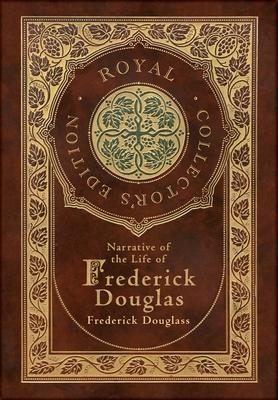 Narrative of the Life of Frederick Douglass (Royal Collector's Edition) (Annotated) (Case Laminate Hardcover with Jacket)