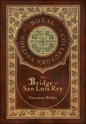 The Bridge of San Luis Rey (Royal Collector's Edition) (Case Laminate Hardcover with Jacket)