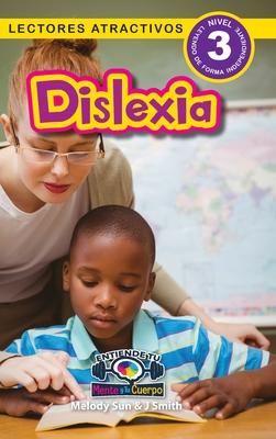 Dislexia: Entiende tu mente y tu cuerpo (Lectores atractivos, nivel 3)