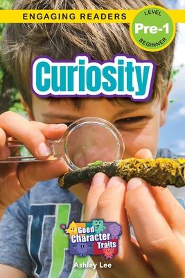 Curiosity: Good Character Traits (Engaging Readers, Level Pre-1)