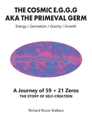 The Cosmic E.G.G.G: AKA The Primeval Germ A Journey of 59 + 21 Zeroes Subscription