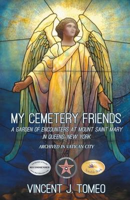 My Cemetery Friends: A Garden of Encounters at Mount Saint Mary in Queens, New York