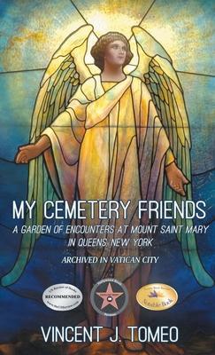 My Cemetery Friends: A Garden of Encounters at Mount Saint Mary in Queens, New York