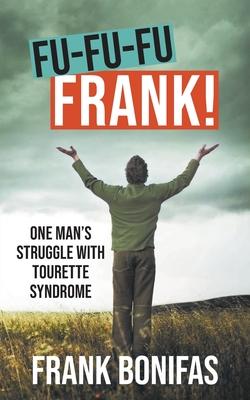 Fu-Fu-Fu-Frank!: One Man's Struggle with Tourette Syndrome