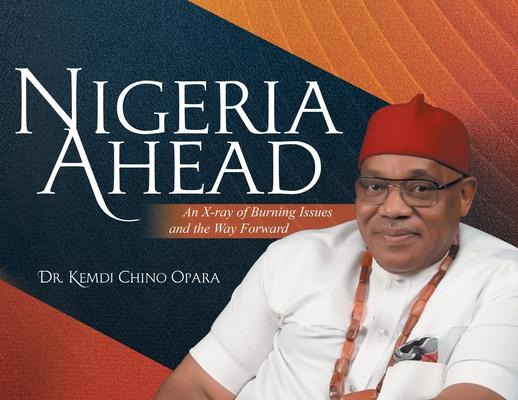 Nigeria Ahead: An X-ray of Burning Issues and the Way Forward