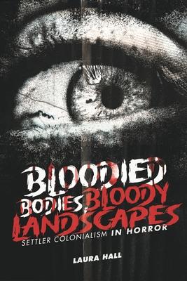 Bloodied Bodies, Bloody Landscapes: Settler Colonialism in Horror