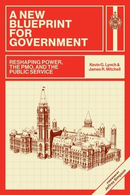 A New Blueprint for Government: Reshaping Power, the Pmo, and the Public Service Subscription