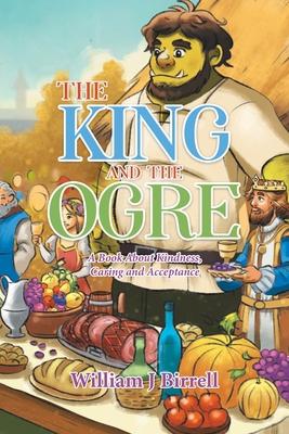 The King and the Ogre: A Book About Kindness, Caring and Acceptance