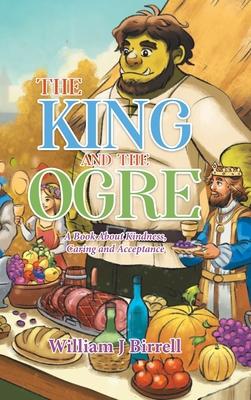 The King and the Ogre: A Book About Kindness, Caring and Acceptance