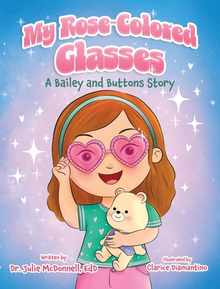 My Rose-Colored Glasses: A Bailey and Buttons Story