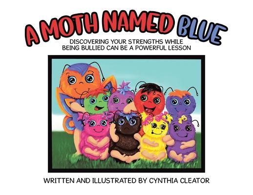 A Moth Named Blue: Discovering Your Strengths While Being Bullied Can Be a Powerful Lesson