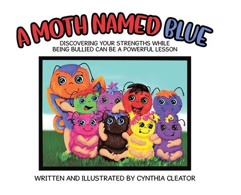 A Moth Named Blue: Discovering Your Strengths While Being Bullied Can Be a Powerful Lesson