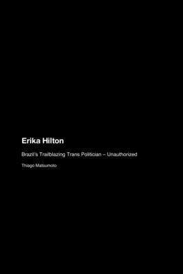 Erika Hilton: Brazil's Trailblazing Trans Politician - Unauthorized