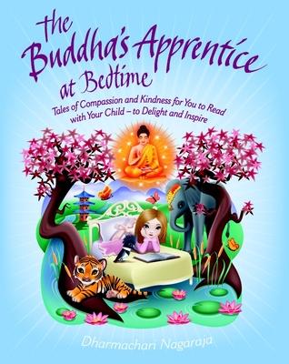 The Buddha's Apprentice at Bedtime: Tales of Compassion and Kindness for You to Read with Your Child - To Delight and Inspire