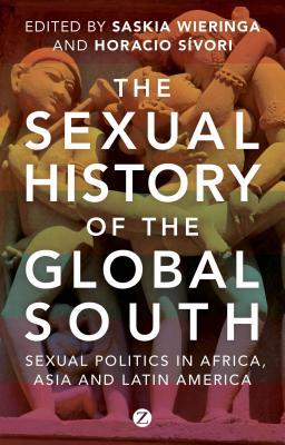 The Sexual History of the Global South: Sexual Politics in Africa, Asia and Latin America