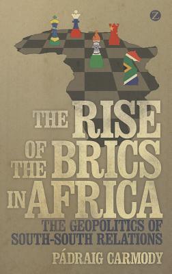 The Rise of the Brics in Africa: The Geopolitics of South-South Relations