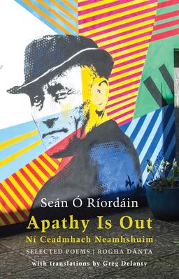 Apathy Is Out: Selected Poems: N Ceadmhach Neamhshuim: Rogha Dnta [Bilingual Irish-English]