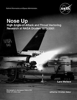 Nose Up: High Angle-of-Attack and Thrust Vectoring Research at NASA Dryden 1979-2001. Monograph in Aerospace History, No. 34, 2