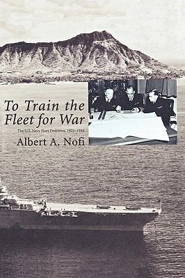 To Train the Fleet for War: The U.S. Navy Fleet Problems, 1923-1940