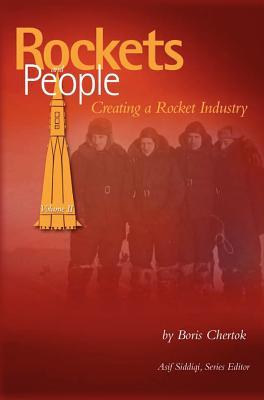 Rockets and People, Volume II: Creating a Rocket Industry (NASA History Series SP-2006-4110)